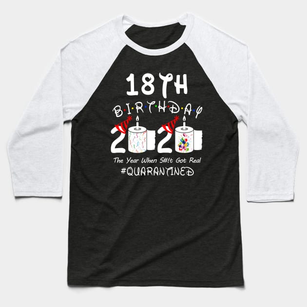 18th Birthday 2020 The Year When Shit Got Real Quarantined Baseball T-Shirt by Rinte